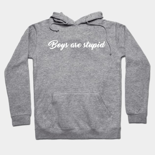 Boys are stupid Hoodie by Friki Feliz